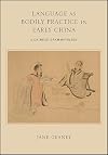 Language as Bodily Practice in Early China: A Chinese Grammatology (SUNY series in Chinese Philosophy and Culture)