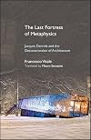 The Last Fortress of Metaphysics: Jacques Derrida and the Deconstruction of Architecture (SUNY series, Intersections: Philosophy and Critical Theory)