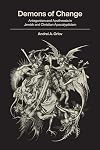 Demons of Change: Antagonism and Apotheosis in Jewish and Christian Apocalypticism