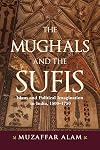 The Mughals and the Sufis: Islam and Political Imagination in India, 1500-1750 (Suny)