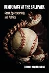 Democracy at the Ballpark: Sport, Spectatorship, and Politics
