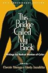 This Bridge Called My Back, Fortieth Anniversary Edition: Writings by Radical Women of Color
