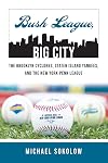 Bush League, Big City: The Brooklyn Cyclones, Staten Island Yankees, and the New York-Penn League (Excelsior Editions)