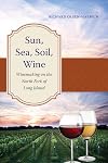 Sun, Sea, Soil, Wine: Winemaking on the North Fork of Long Island (Excelsior Editions)