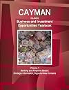 Cayman Islands Business and Investment Opportunities Yearbook. Volume 1. Banking and Financial Sector: Strategic Information, Opportunities, Contacts