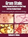 Gram Stain: Looking Beyond Bacteria to Find Fungi in Gram Stained Smear: A laboratory guide for medical microbiology