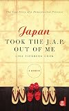 Japan Took the J.A.P. Out of Me