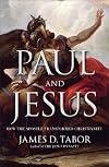 Paul and Jesus: How the Apostle Transformed Christianity