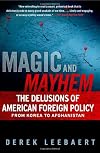 Magic and Mayhem: The Delusions of American Foreign Policy From Korea to Afghanistan