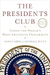 The Presidents Club: Inside the World's Most Exclusive Fraternity