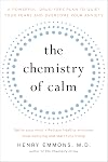 The Chemistry of Calm: A Powerful, Drug-Free Plan to Quiet Your Fears and Overcome Your Anxiety