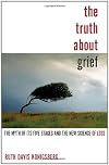 The Truth About Grief: The Myth of Its Five Stages and the New Science of Loss