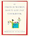 The French Women Don't Get Fat Cookbook
