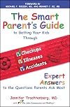 The Smart Parent's Guide: Getting Your Kids Through Checkups, Illnesses, and Accidents