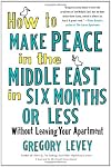 How to Make Peace in the Middle East in Six Months or Less: Without Leaving Your Apartment