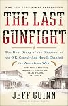 The Last Gunfight: The Real Story of the Shootout at the O.K. Corral - and How It Changed the American West