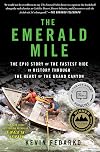 The Emerald Mile: The Epic Story of the Fastest Ride in History Through the Heart of the Grand Canyon
