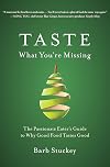 Taste What You're Missing: The Passionate Eater's Guide to Why Good Food Tastes Good