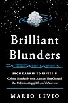 Brilliant Blunders: From Darwin to Einstein - Colossal Mistakes by Great Scientists That Changed Our Understanding of Life and the Universe