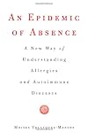 An Epidemic of Absence: A New Way of Understanding Allergies and Autoimmune Diseases