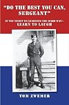 Do the Best You Can, Sergeant: If You Insist on Learning the Hard Way - Learn to Laugh