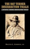 The Nat Turner insurrection trials : a mystic chord resonates today
