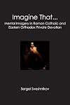 Imagine That...: Mental Imagery in Roman Catholic and Eastern Orthodox Private Devotion