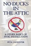 No Ducks in the Attic: & Other Basics of HVAC Installation