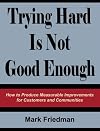 Trying Hard Is Not Good Enough 10th Anniversary Edition: How to Produce Measurable Improvements for Customers and Communities