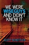 We Were Wise Guys and Didn't Know It