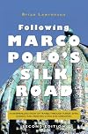 Following Marco Polo's Silk Road: An Enthralling Story of Travels Through Turkey, Syria, Jordan, Iran, Pakistan, India, China and Uzbekistan