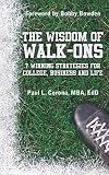The Wisdom of Walk-Ons: 7 Winning Strategies for College, Business and Life