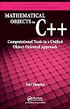 Mathematical Objects in C++: Computational Tools in A Unified Object-Oriented Approach (Chapman & Hall/CRC Numerical Analysis and Scientific Computing Series)