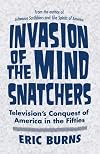 Invasion of the Mind Snatchers: Television's Conquest of America in the Fifties