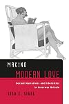 Making modern love : sexual narratives and identities in interwar Britain