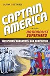 Captain America and the Nationalist Superhero: Metaphors, Narratives, and Geopolitics