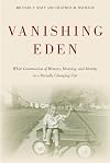 Vanishing Eden: White Construction of Memory, Meaning, and Identity in a Racially Changing City (Urban Life, Landscape and Policy)
