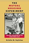 The Mutual Housing Experiment: New Deal Communities for the Urban Middle Class (Urban Life, Landscape, and Policy)