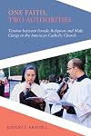 One Faith, Two Authorities: Tension between Female Religious and Male Clergy in the American Catholic Church (Religious Engagement in Democratic Politics)