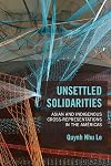 Unsettled Solidarities: Asian and Indigenous Cross-Representations in the Américas