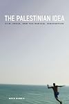 The Palestinian Idea: Film, Media, and the Radical Imagination (Insubordinate Spaces)