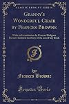 Granny's Wonderful Chair by Frances Browne: With an Introduction by Frances Hodgson Burnett Entitled the Story of the Lost Fairy Book (Classic Reprint)