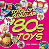 Totally Tubular '80s Toys