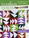 Carefree Quilts: A Free-Style Twist on Classic Designs