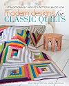 Modern Designs for Classic Quilts: 12 Traditionally Inspired Patterns Made New