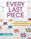 Every Last Piece: 12 Beautiful Design Inspirations Using Scraps, Strings and Applique