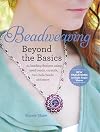 Beadweaving Beyond the Basics: 24 Beading Designs Using Seed Beads, Crystals, Two-hole Beads and More