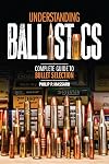 Understanding Ballistics: Complete Guide to Bullet Selection