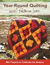 Year-Round Quilting With Patrick Lose: 24 Projects to Celebrate the Seasons