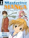 Mastering Manga with Mark Crilley: 30 drawing lessons from the creator of Akiko